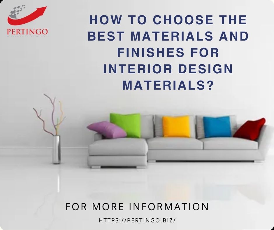 How To Choose The Best Materials and Finishes for interior design materials?